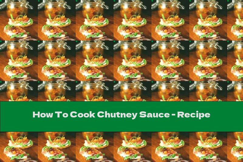 How To Cook Chutney Sauce - Recipe