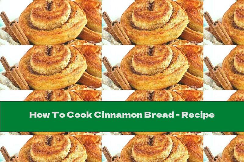 How To Cook Cinnamon Bread - Recipe