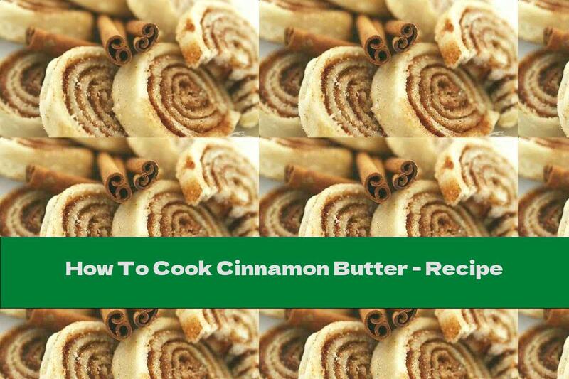 How To Cook Cinnamon Butter - Recipe