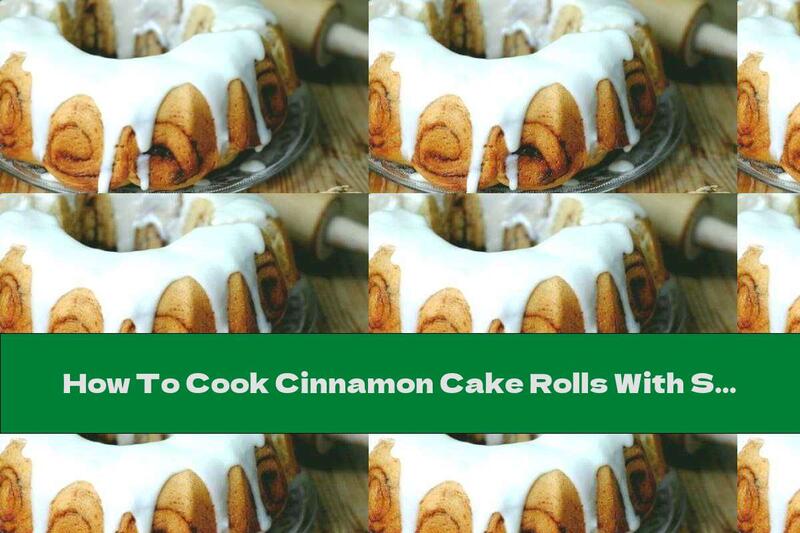 How To Cook Cinnamon Cake Rolls With Sugar Glaze - Recipe