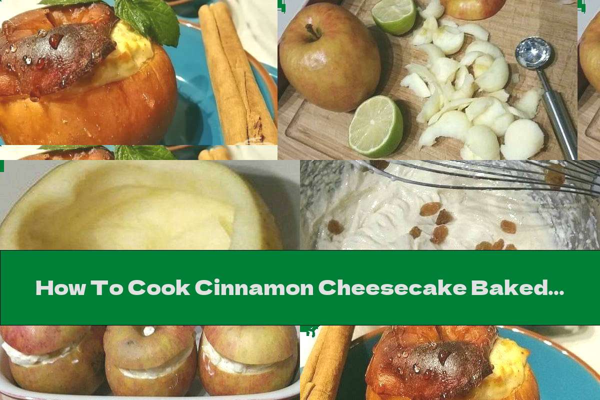 How To Cook Cinnamon Cheesecake Baked In Apple Bowls - Recipe
