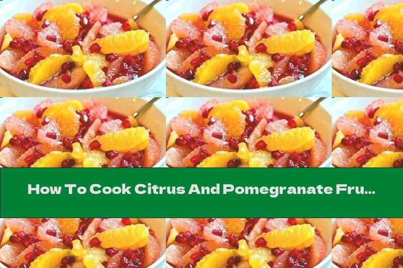 How To Cook Citrus And Pomegranate Fruit Salad - Recipe