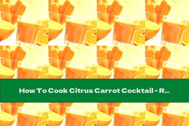 How To Cook Citrus Carrot Cocktail - Recipe