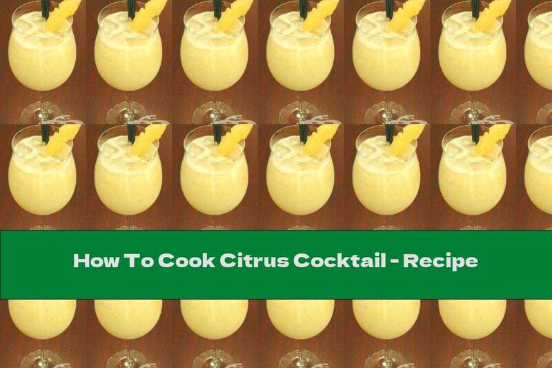 How To Cook Citrus Cocktail - Recipe