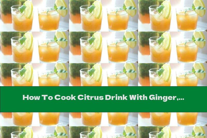 How To Cook Citrus Drink With Ginger, Honey And Cinnamon - Recipe