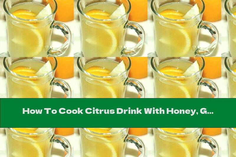 How To Cook Citrus Drink With Honey, Ginger And Mint - Recipe