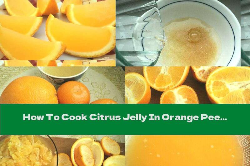 How To Cook Citrus Jelly In Orange Peel - Recipe