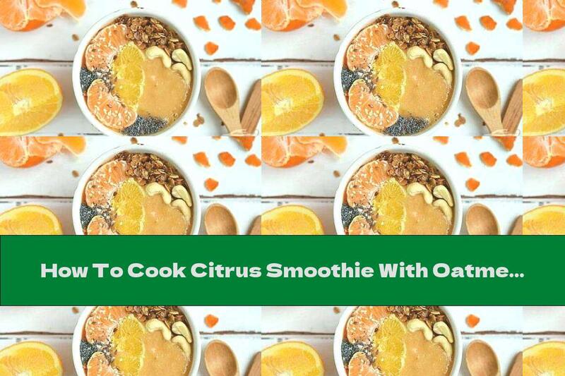How To Cook Citrus Smoothie With Oatmeal And Seeds - Recipe