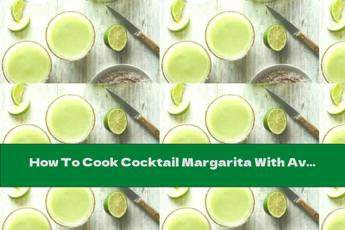 How To Cook Cocktail Margarita With Avocado - Recipe