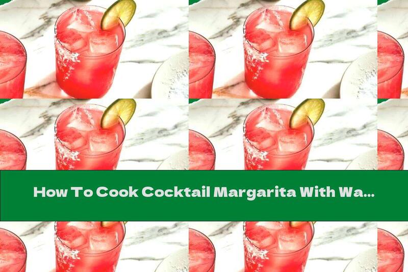 How To Cook Cocktail Margarita With Watermelon - Recipe
