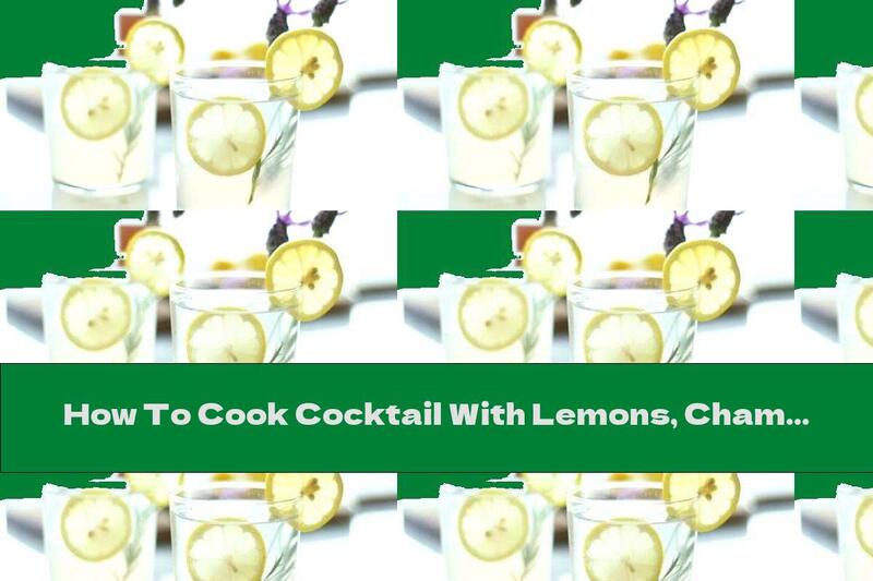 How To Cook Cocktail With Lemons, Champagne And Lavender - Recipe