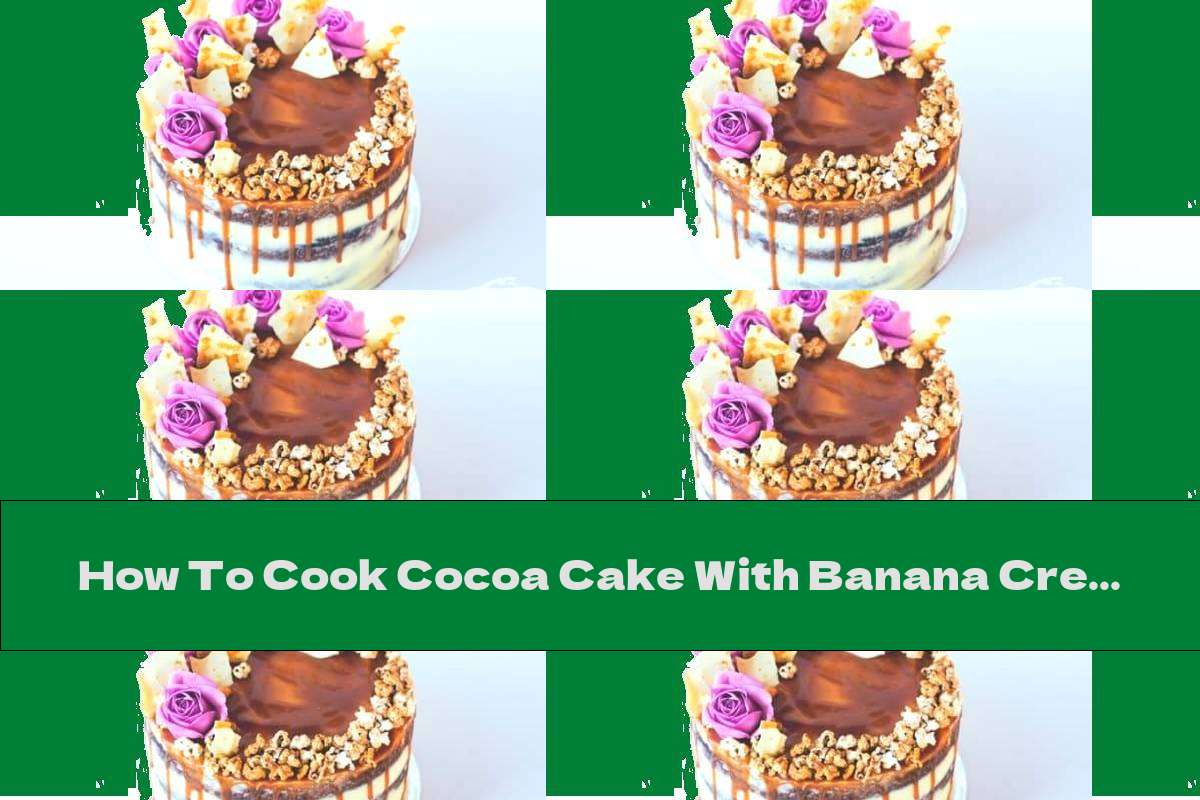 How To Cook Cocoa Cake With Banana Cream, Caramel And Popcorn - Recipe