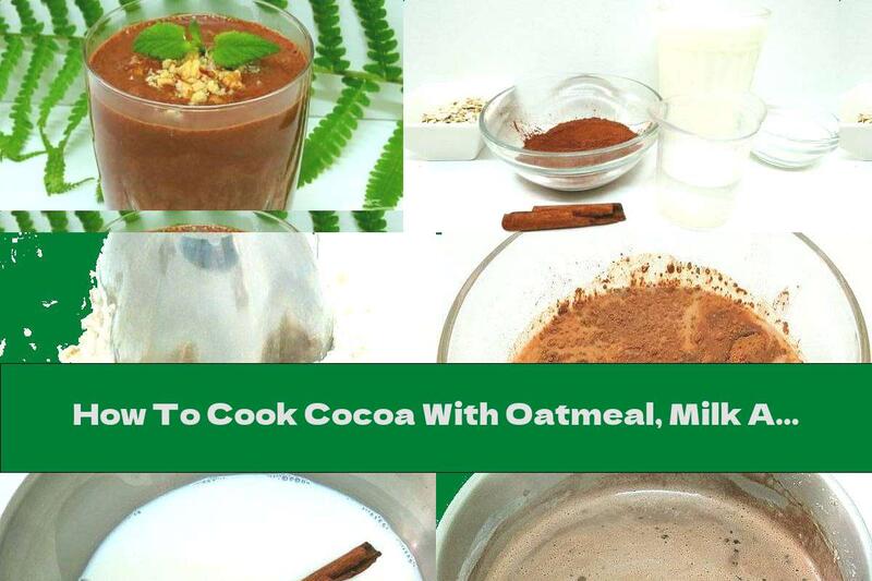 How To Cook Cocoa With Oatmeal, Milk And Cinnamon - Recipe