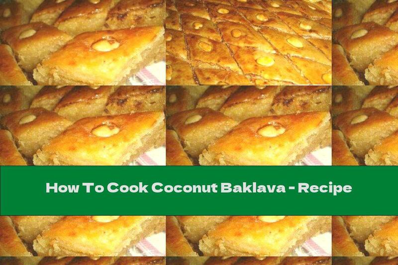 How To Cook Coconut Baklava - Recipe