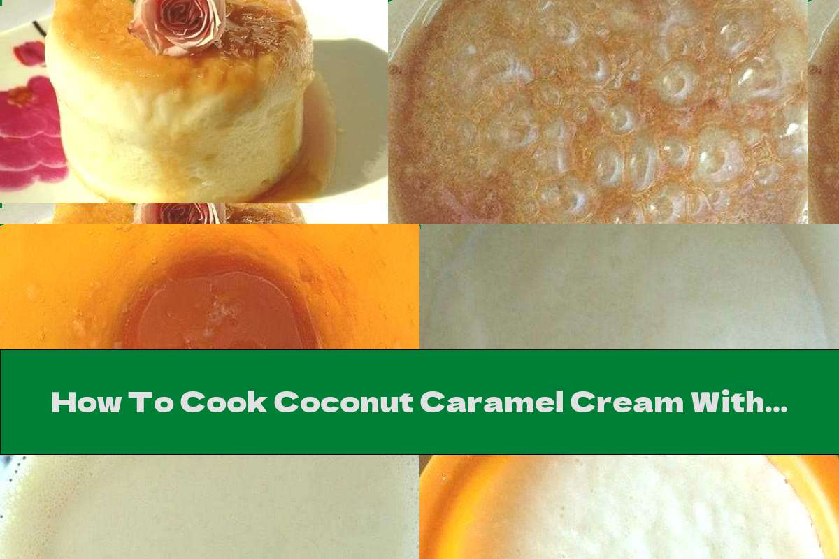 How To Cook Coconut Caramel Cream With Vanilla - Recipe