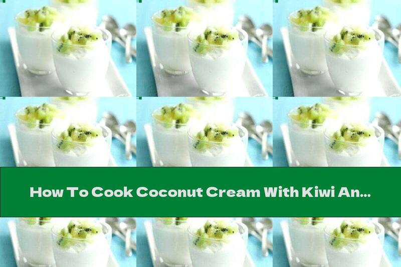 How To Cook Coconut Cream With Kiwi And Pineapple - Recipe