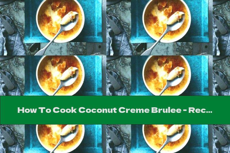 How To Cook Coconut Creme Brulee - Recipe