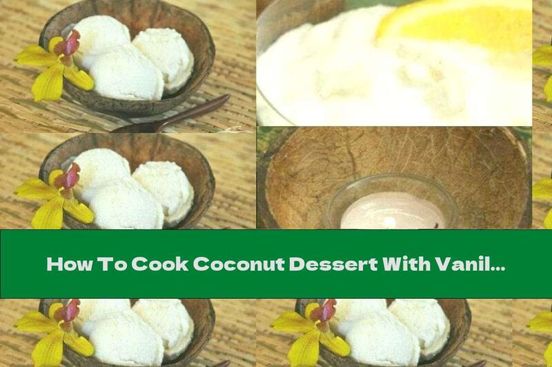 How To Cook Coconut Dessert With Vanilla Ice Cream And Orange - Recipe
