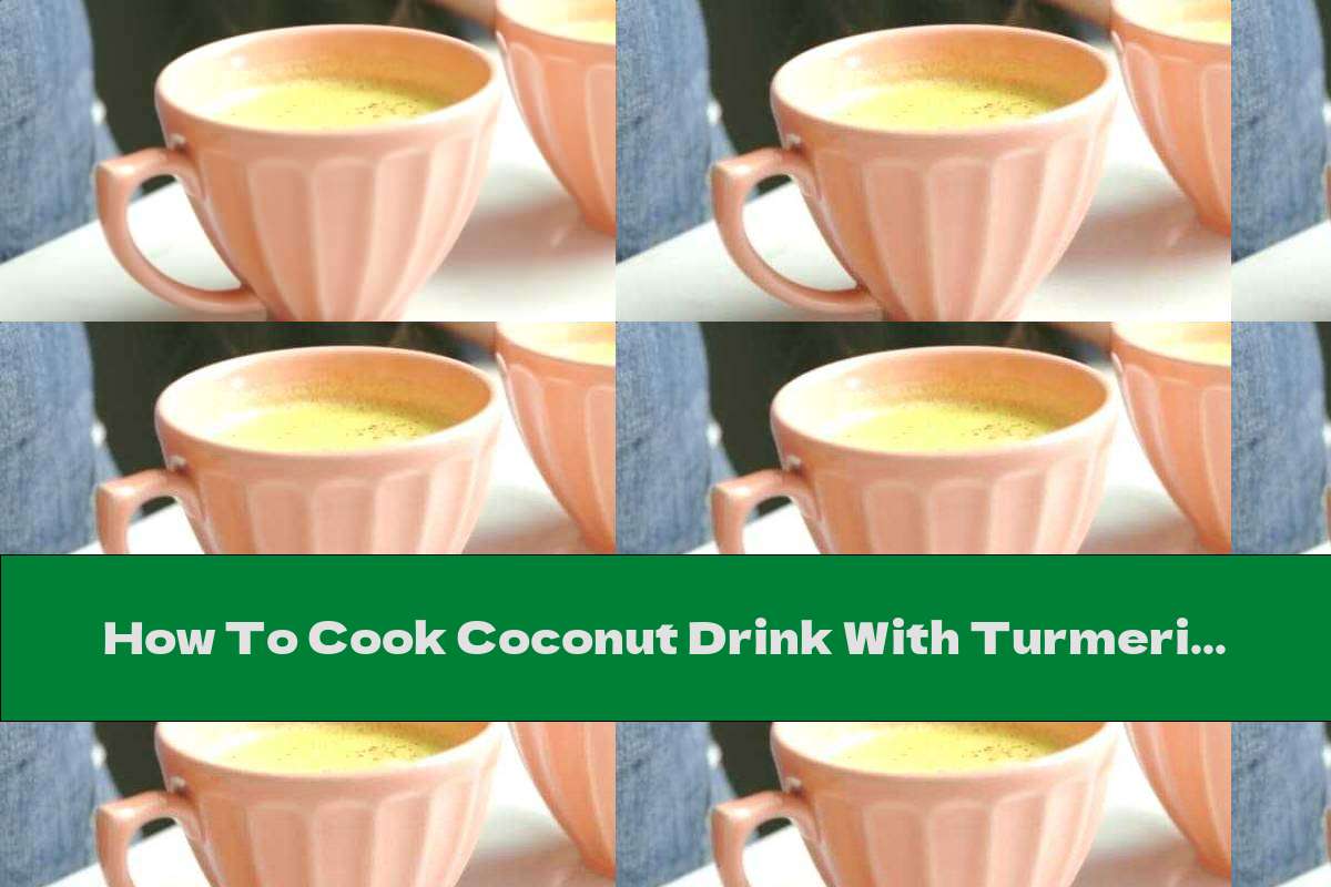 How To Cook Coconut Drink With Turmeric And Cinnamon - Recipe