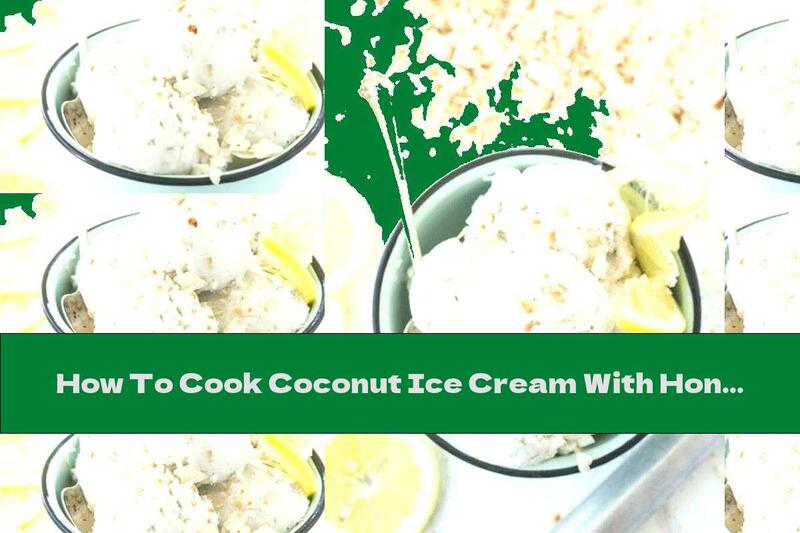 How To Cook Coconut Ice Cream With Honey And Lemon - Recipe