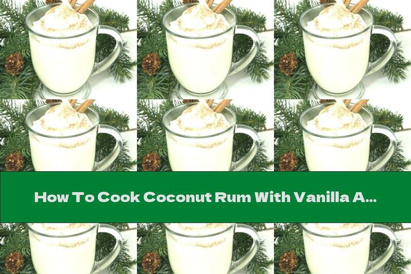How To Cook Coconut Rum With Vanilla And Cinnamon - Recipe