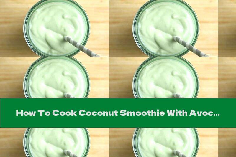 How To Cook Coconut Smoothie With Avocado, Condensed Milk And Vanilla - Recipe