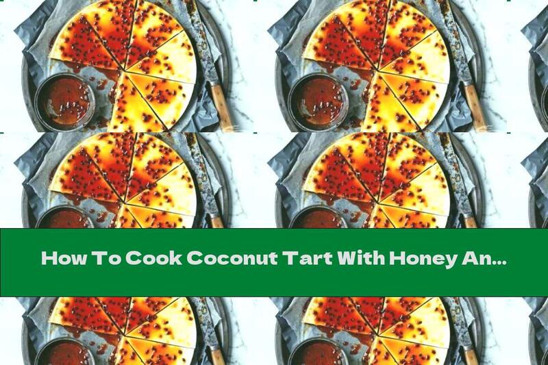 How To Cook Coconut Tart With Honey And Passion Fruit - Recipe