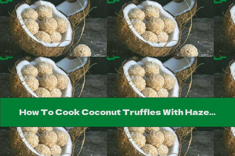 How To Cook Coconut Truffles With Hazelnuts - Recipe