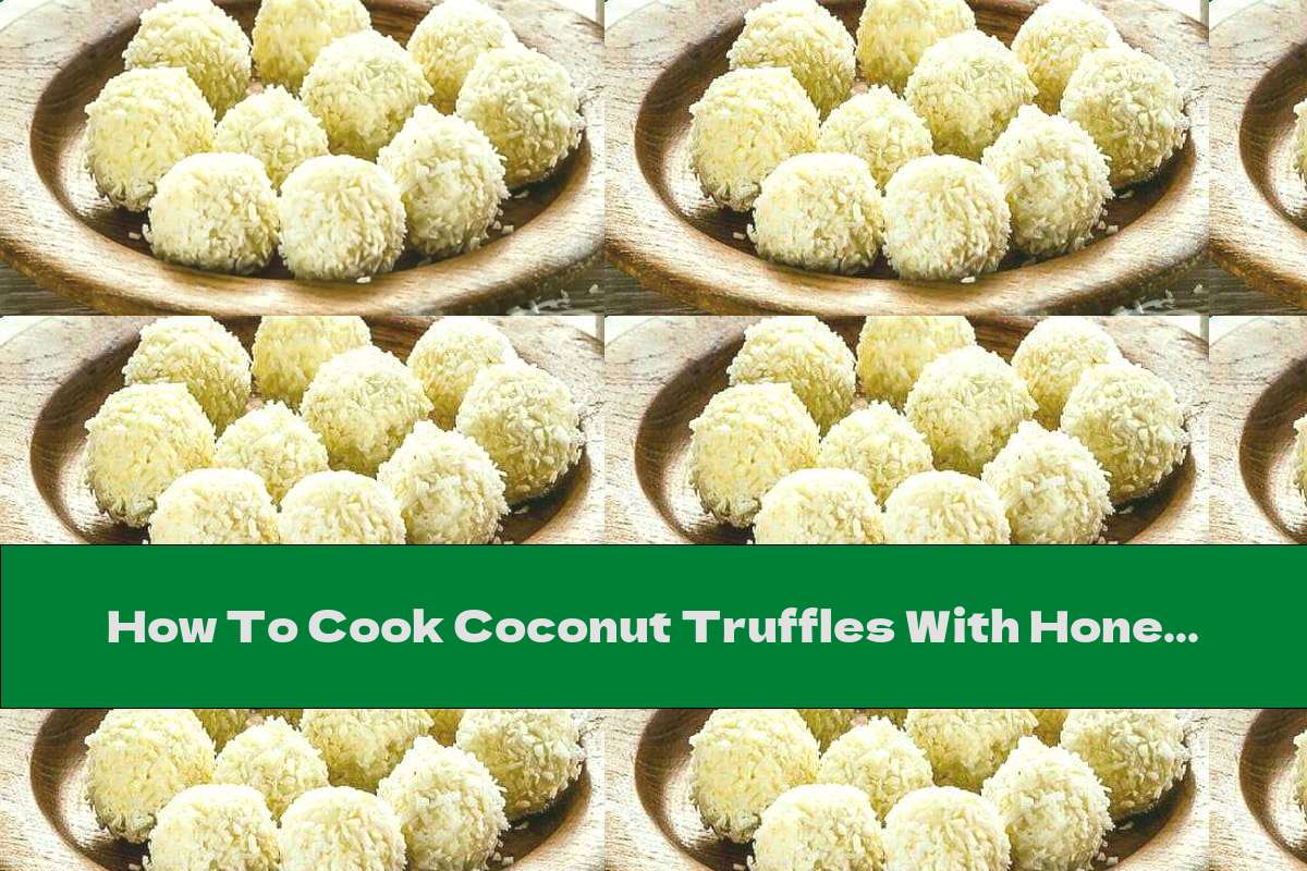How To Cook Coconut Truffles With Honey And White Chocolate - Recipe