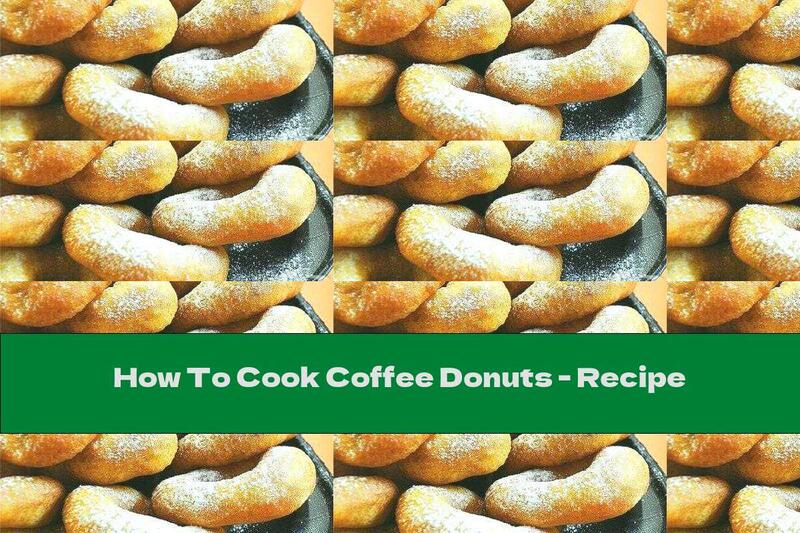 How To Cook Coffee Donuts - Recipe