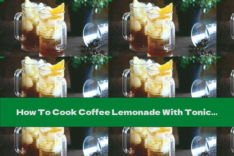 How To Cook Coffee Lemonade With Tonic - Recipe