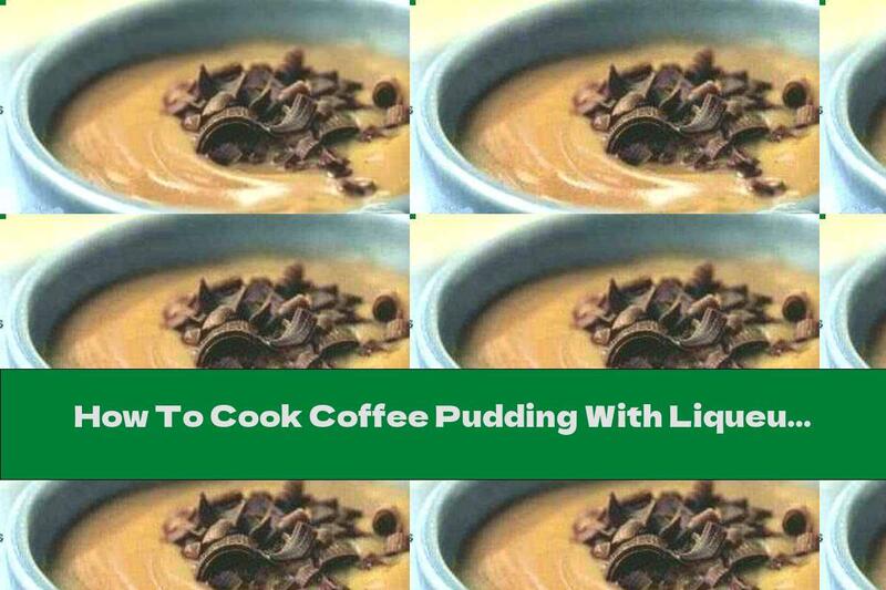 How To Cook Coffee Pudding With Liqueur And Chocolate - Recipe