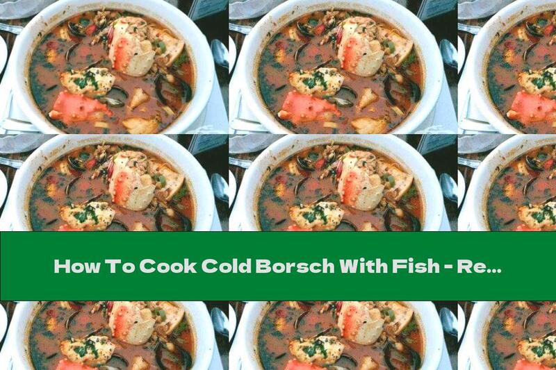 How To Cook Cold Borsch With Fish - Recipe