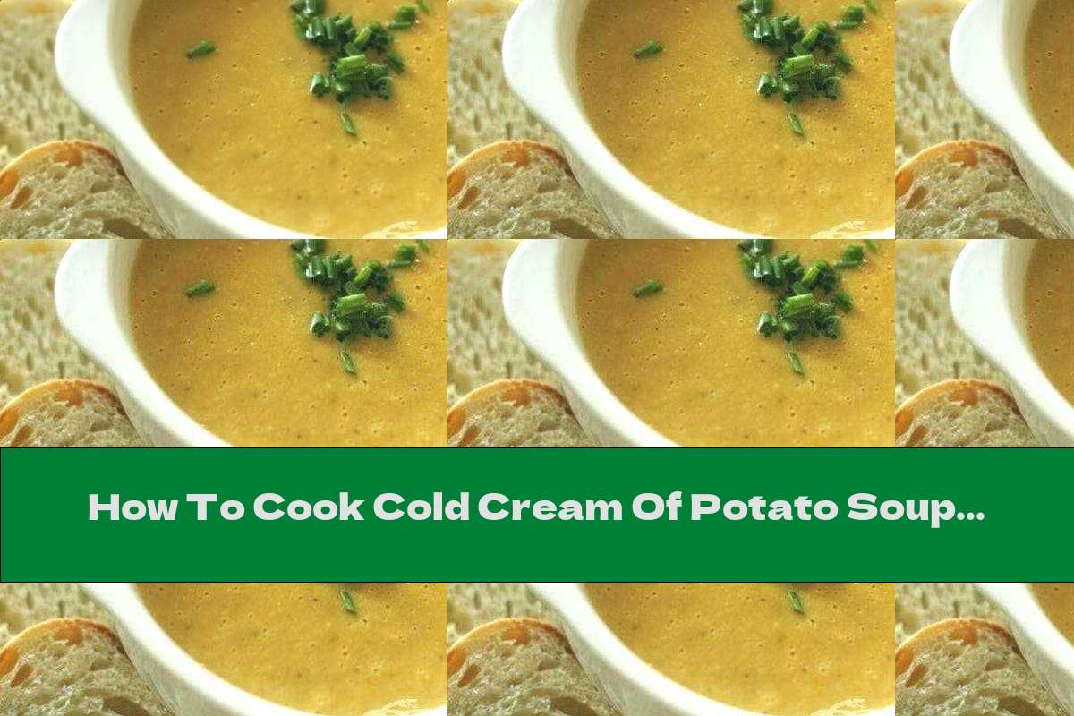 How To Cook Cold Cream Of Potato Soup With Leeks And Celery - Recipe