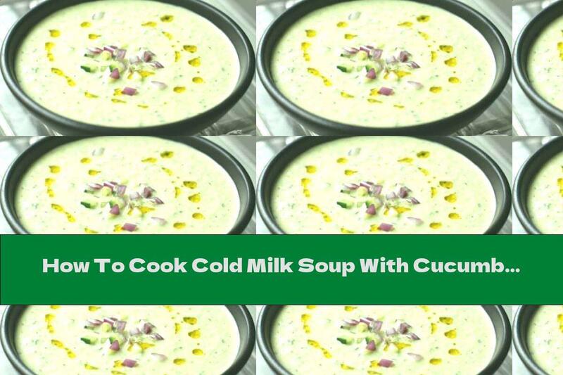 How To Cook Cold Milk Soup With Cucumber, Mint And Red Onion - Recipe