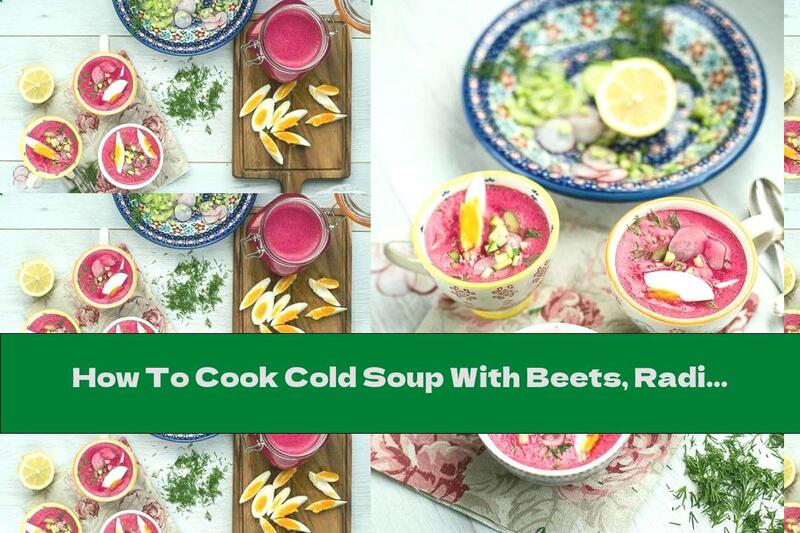 How To Cook Cold Soup With Beets, Radishes And Cucumbers - Recipe