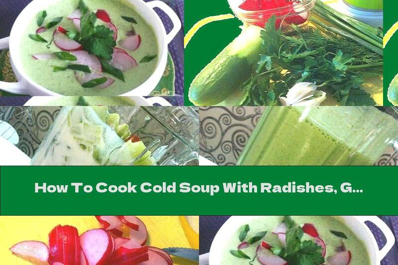 How To Cook Cold Soup With Radishes, Green Onions And Dill - Recipe