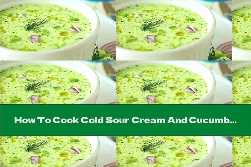 How To Cook Cold Sour Cream And Cucumber Soup With Garlic, Onion And Tarragon - Recipe