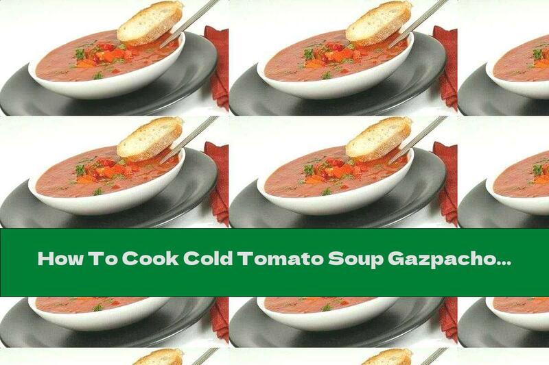 How To Cook Cold Tomato Soup Gazpacho - Recipe