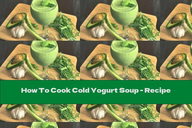 How To Cook Cold Yogurt Soup - Recipe