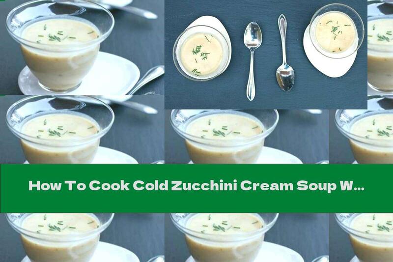 How To Cook Cold Zucchini Cream Soup With Buttermilk And Garlic - Recipe