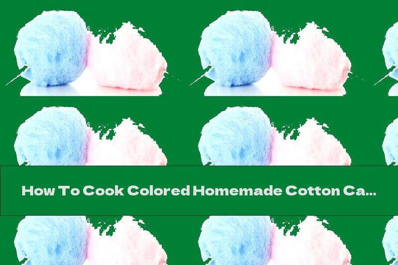 How To Cook Colored Homemade Cotton Candy - Recipe