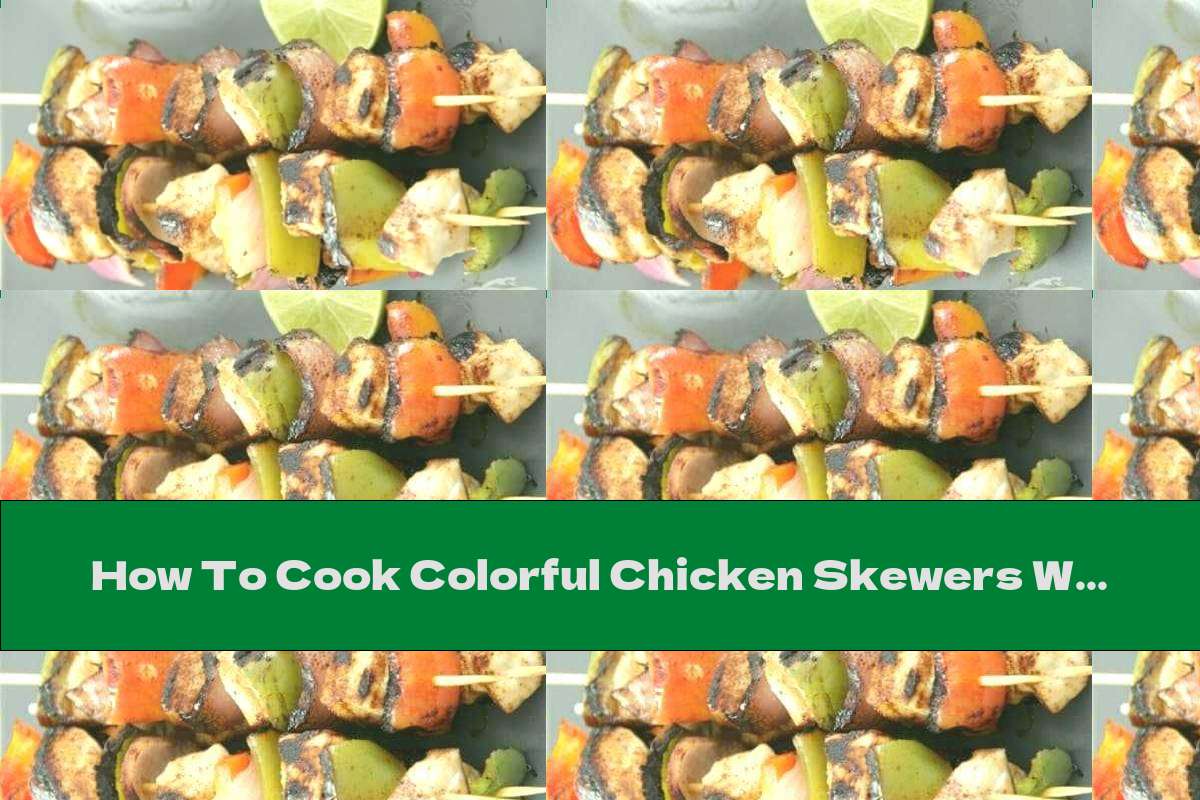 How To Cook Colorful Chicken Skewers With Chili And Lime Juice - Recipe
