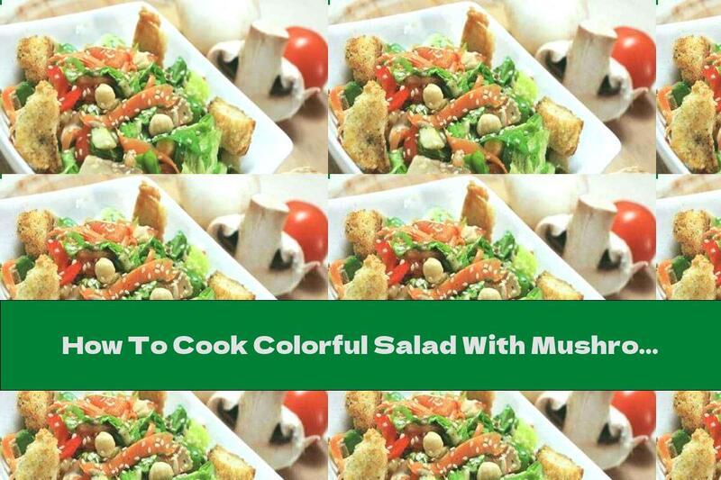 How To Cook Colorful Salad With Mushrooms And Seeds - Recipe