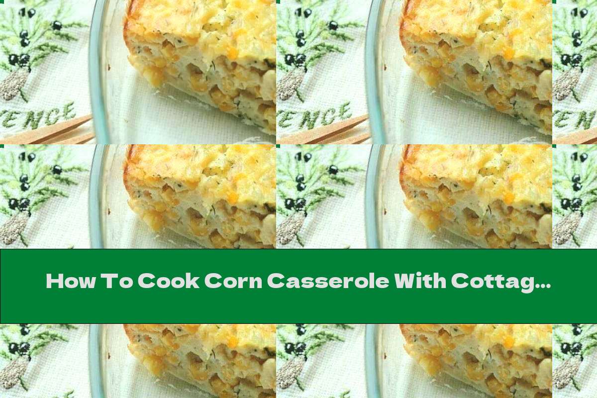 How To Cook Corn Casserole With Cottage Cheese, Yellow Cheese And Bacon Recipe This Nutrition