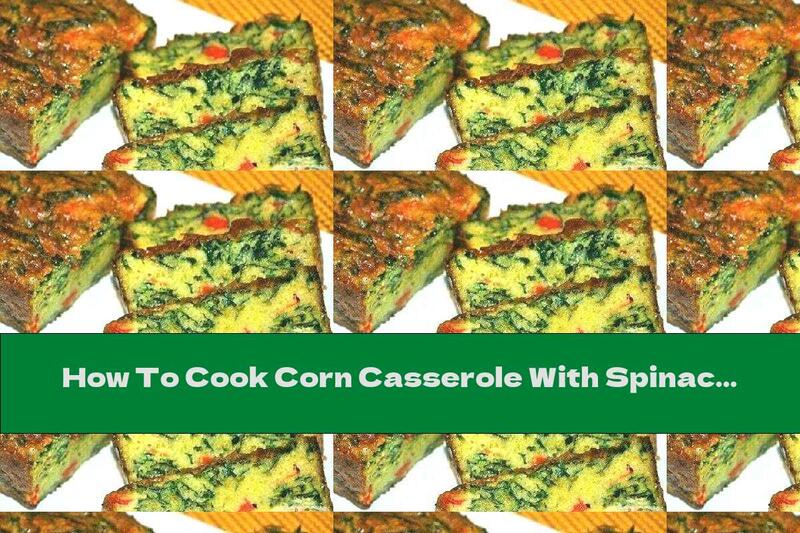 How To Cook Corn Casserole With Spinach - Recipe
