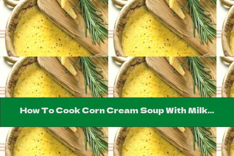 How To Cook Corn Cream Soup With Milk And Rosemary - Recipe