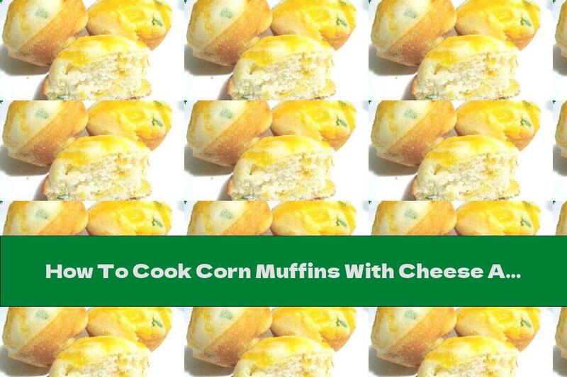How To Cook Corn Muffins With Cheese And Hot Pepper - Recipe