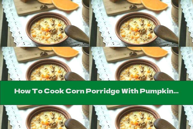 How To Cook Corn Porridge With Pumpkin, Butter And Walnuts - Recipe