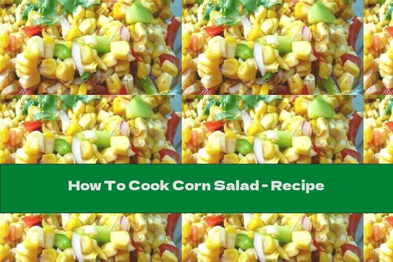 How To Cook Corn Salad - Recipe